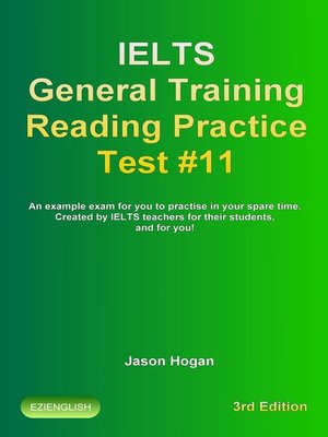 cover image of IELTS General Training Reading Practice Test #11. an Example Exam for You to Practise in Your Spare Time. Created by IELTS Teachers for their students, and for you!